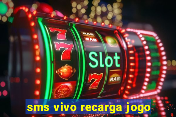 sms vivo recarga jogo